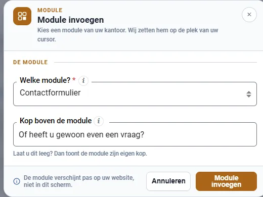 Het venster Module invoegen. Bovenaan de kop Module invoegen met de uitleg Kies een module van uw kantoor. Wij zetten hem op de plek van uw cursor. Daaronder de keuzelijst Welke module met Contactformulier erin, en het veld Kop boven de module met de tekst Of heeft u gewoon even een vraag.